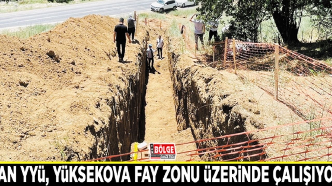 Van YYÜ, Yüksekova fay zonu üzerinde çalışıyor