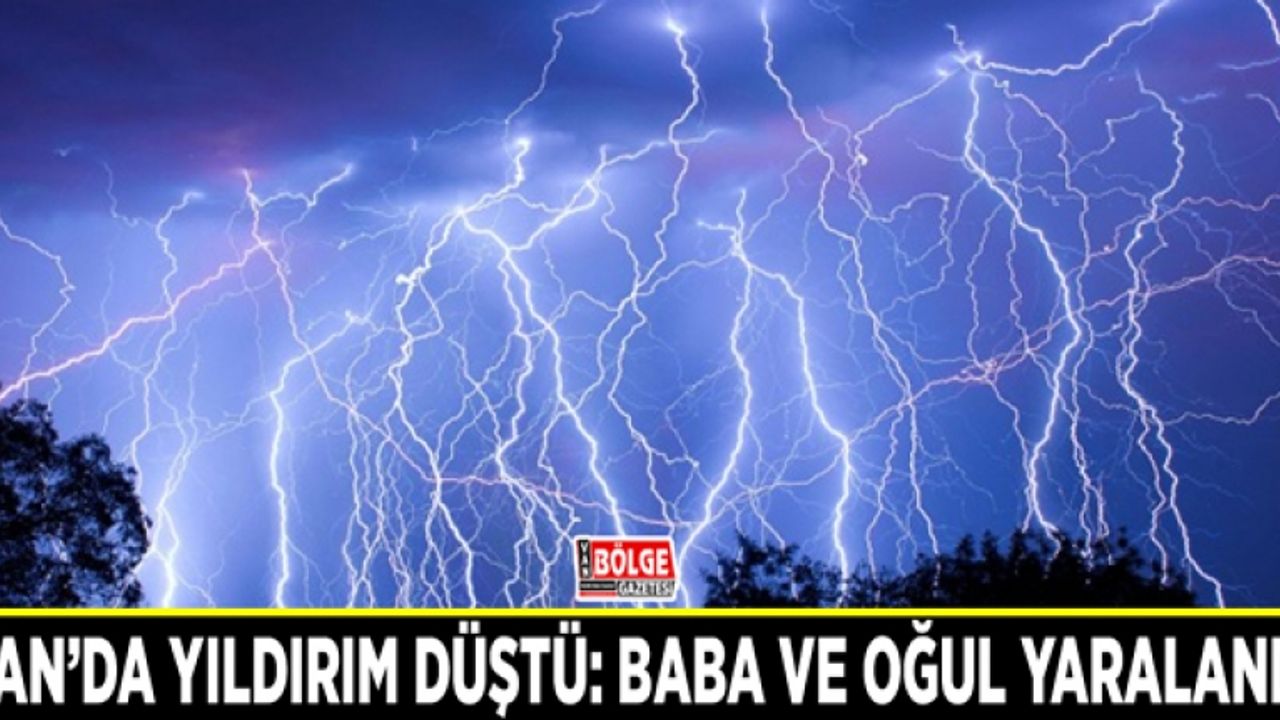Van’da yıldırım düştü: Baba ve oğul yaralandı