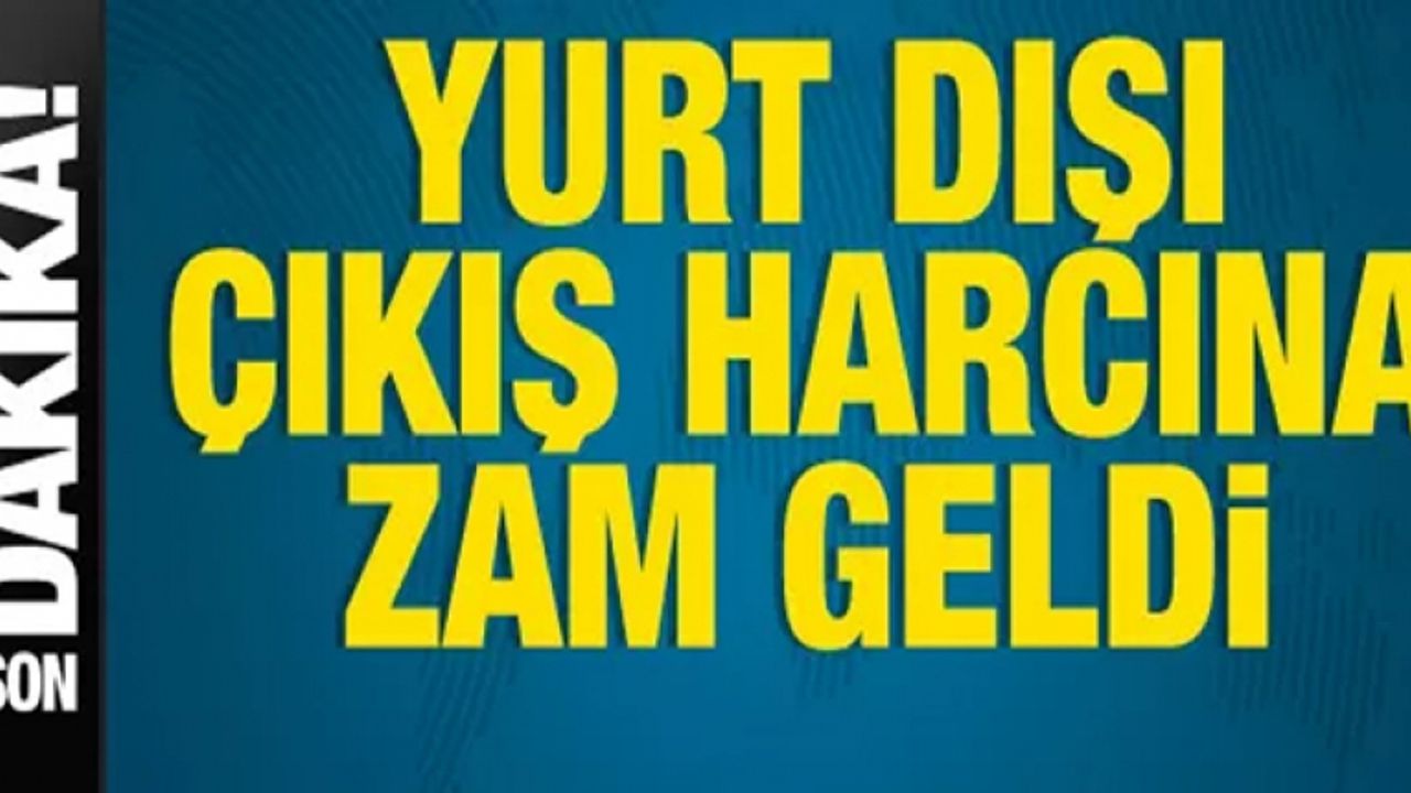 Yurt dışı çıkış harcına zam geldi