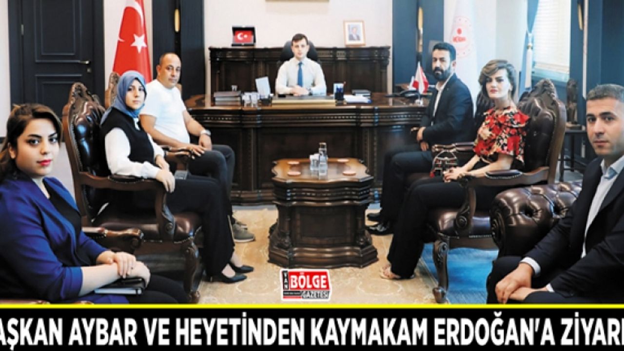 Başkan Aybar ve heyetinden Kaymakam Erdoğan'a ziyaret