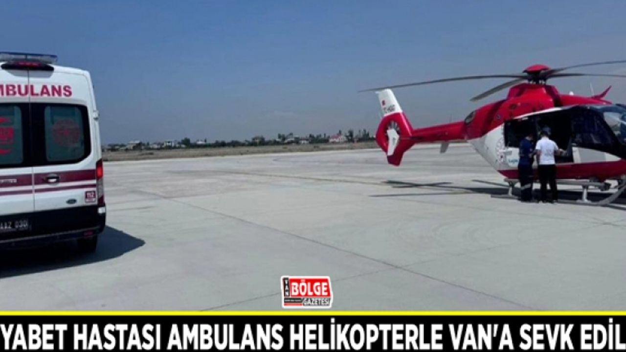 Diyabet hastası ambulans helikopterle Van'a sevk edildi
