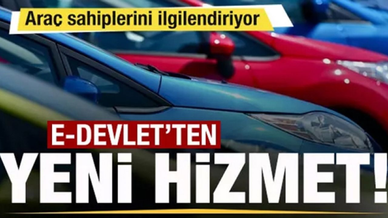 E-Devlet'ten yeni hizmet! Araç sahiplerini ilgilendiriyor