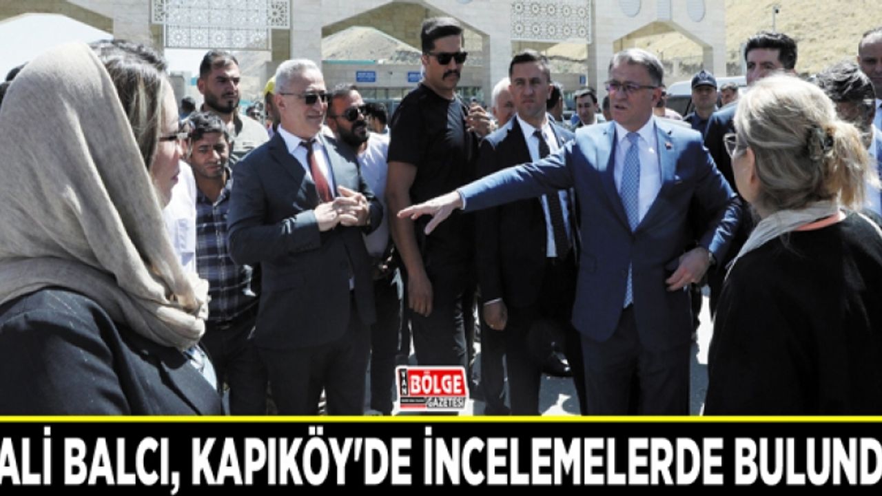 Vali Balcı, Kapıköy'de incelemelerde bulundu