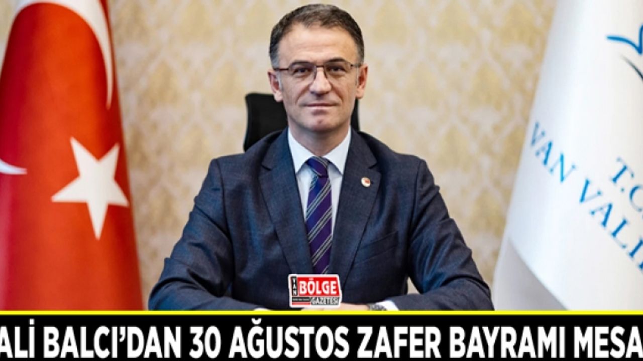 Vali Balcı’dan 30 Ağustos Zafer Bayramı mesajı