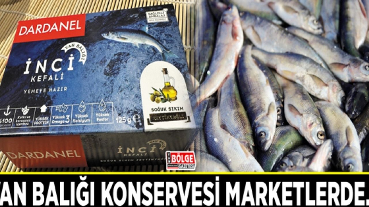 Van Balığı konservesi marketlerde…