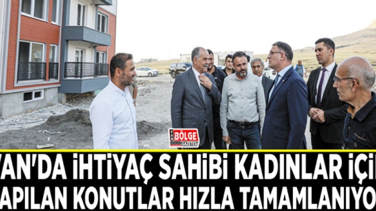 Van'da ihtiyaç sahibi kadınlar için yapılan konutlar hızla tamamlanıyor