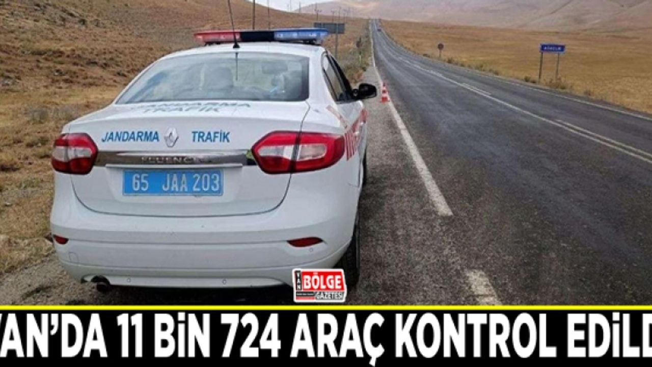 Van’da 11 bin 724 araç kontrol edildi