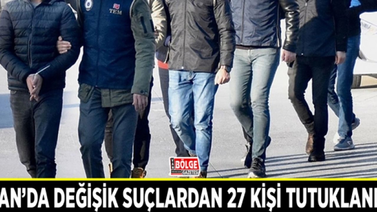 Van’da değişik suçlardan 27 kişi tutuklandı