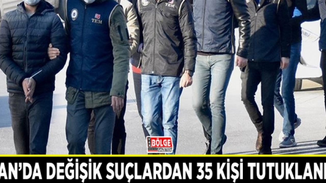 Van’da değişik suçlardan 35 kişi tutuklandı