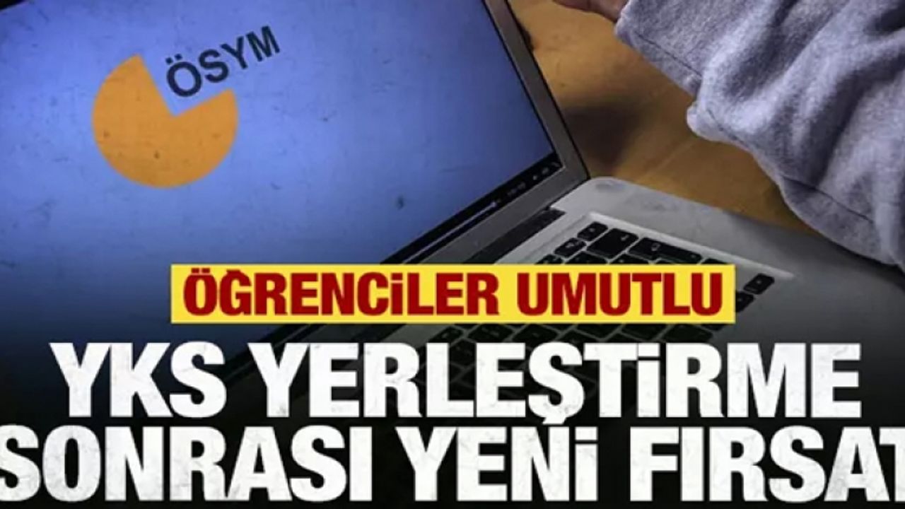 YKS yerleştirme sonrası yeni fırsat! Öğrenciler umutlu