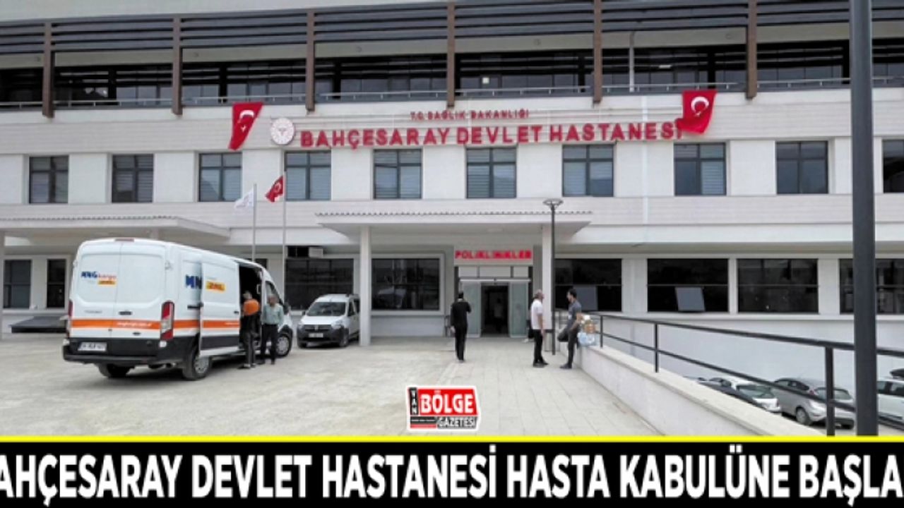 Bahçesaray Devlet Hastanesi hasta kabulüne başladı