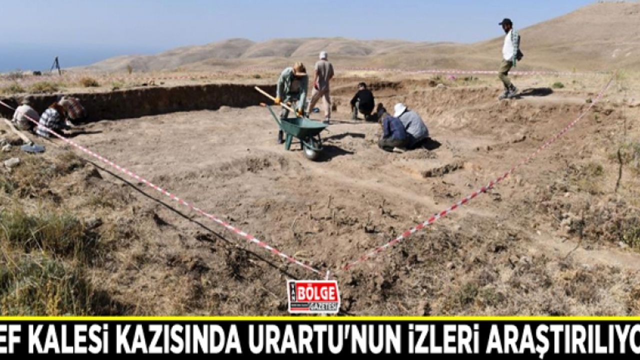 Kef Kalesi kazısında Urartu'nun izleri araştırılıyor