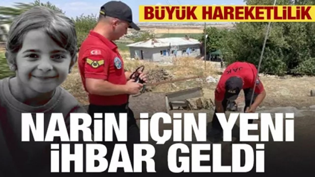 Narin bulundu mu? Ekipler ihbar sonrası harekete geçti