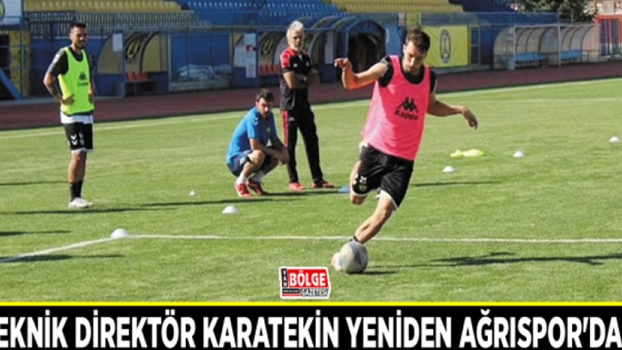 Teknik Direktör Karatekin yeniden Ağrıspor'da…