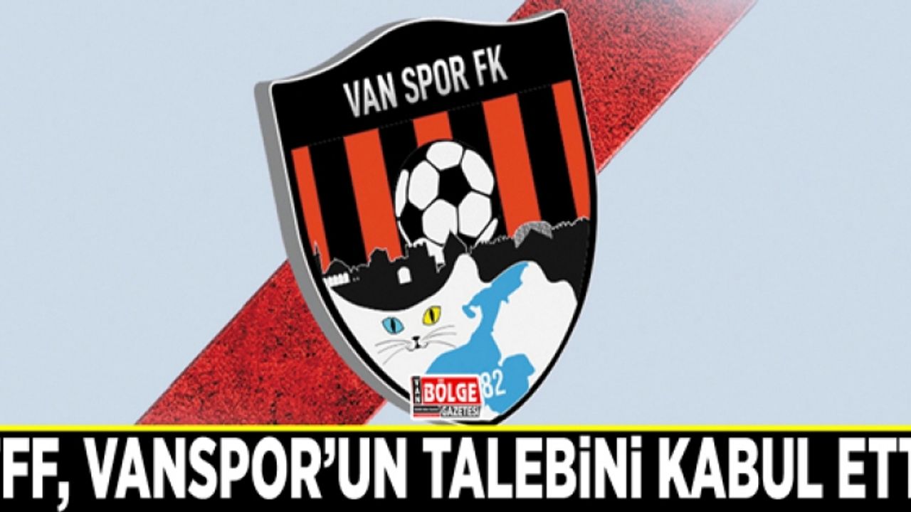 TFF, Vanspor’un talebini kabul etti