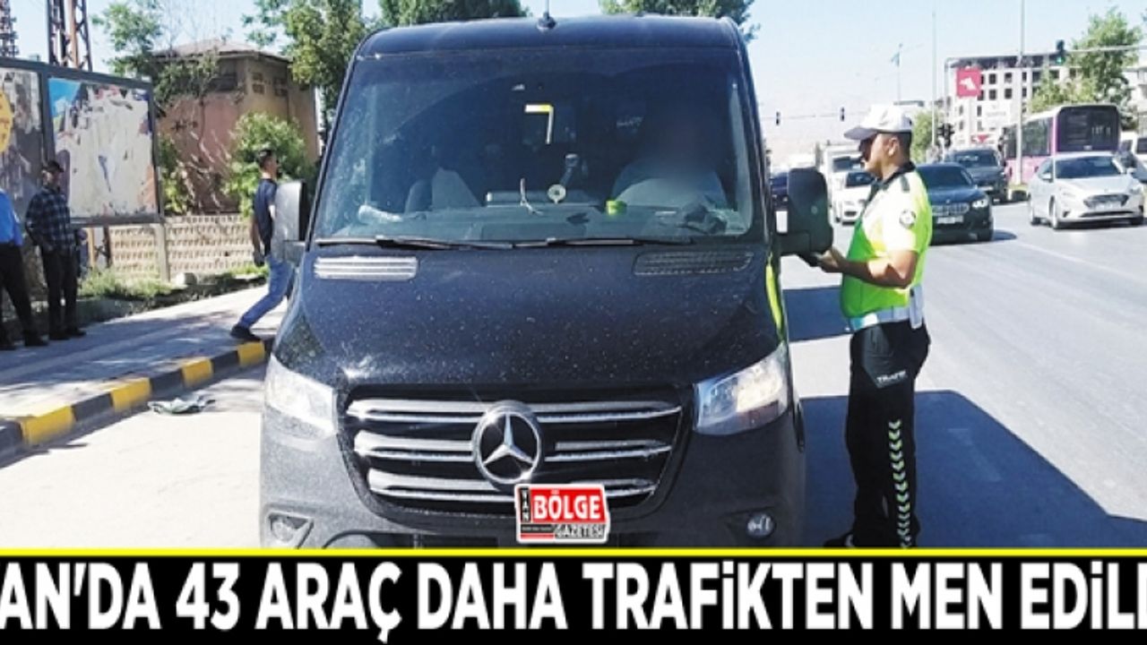 Van'da 43 araç daha trafikten men edildi