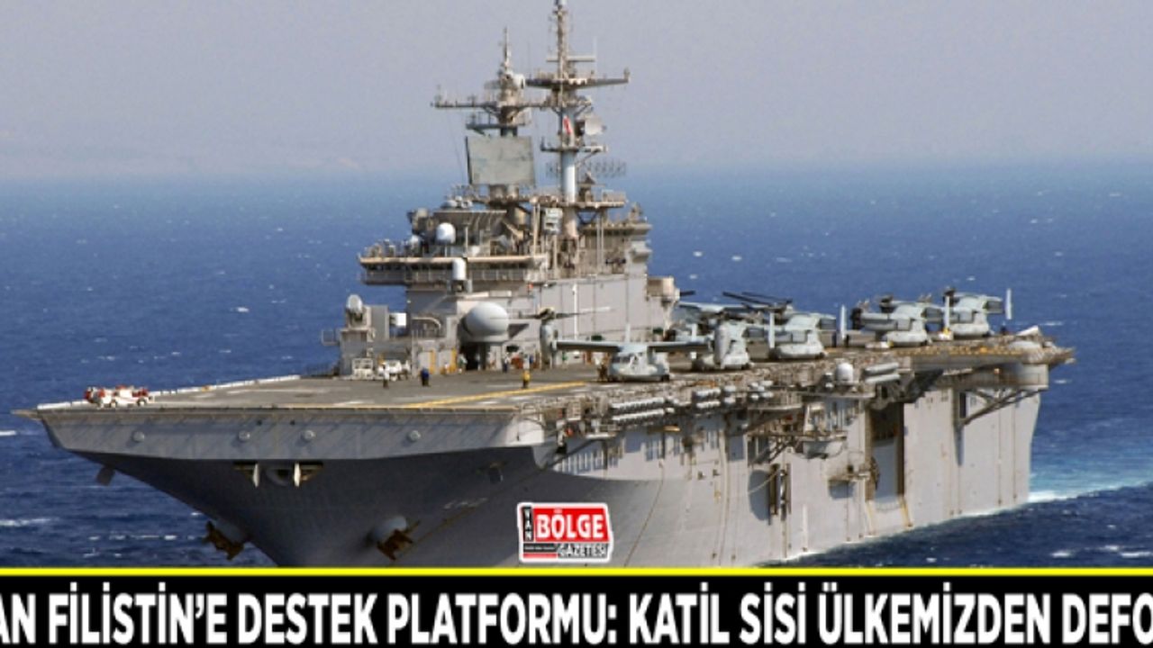 Van Filistin’e Destek Platformu: Katil Sisi ülkemizden defol!