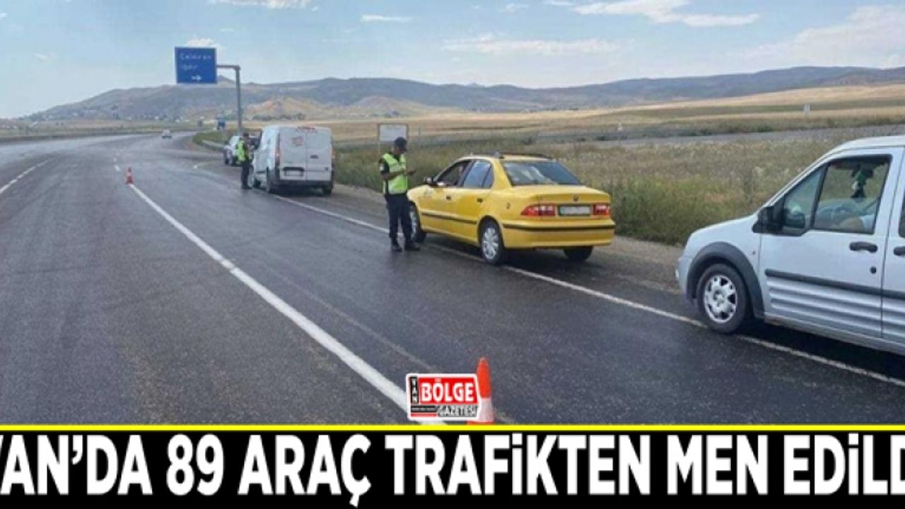 Van’da 89 araç trafikten men edildi
