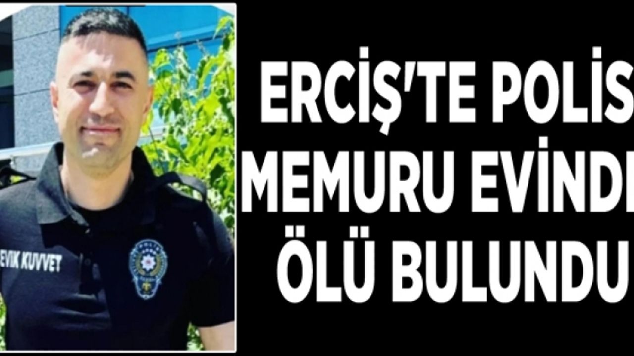 Erciş'te polis memuru evinde ölü bulundu