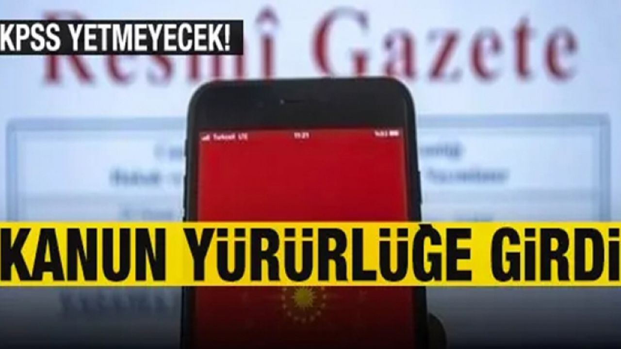 Kanun yürürlüğe girdi! Artık sadece KPSS yetmeyecek