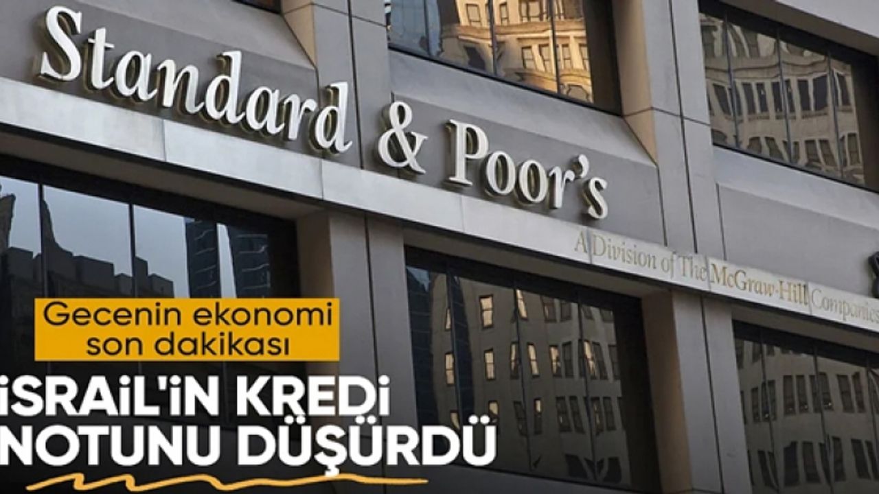 S&P'den İsrail kararı: Kredi notu düşürüldü