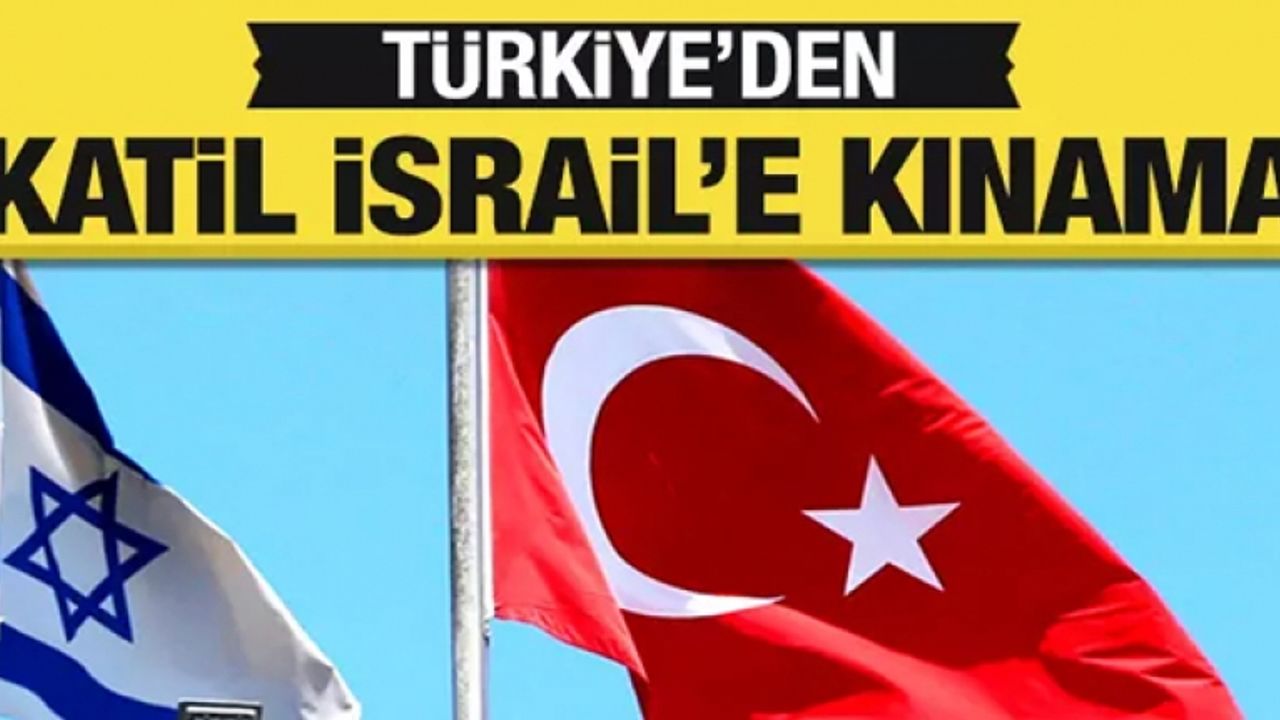 Türkiye'den katil İsrail'e kınama!