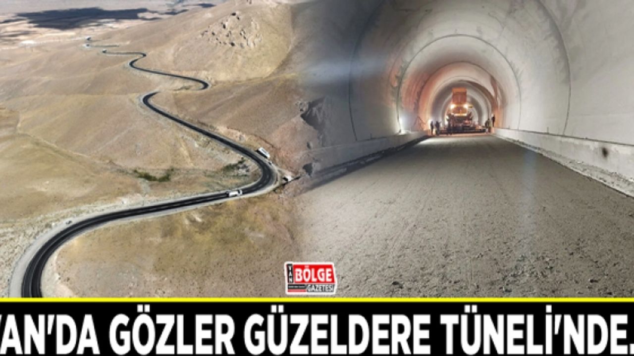 Van'da gözler Güzeldere Tüneli'nde…