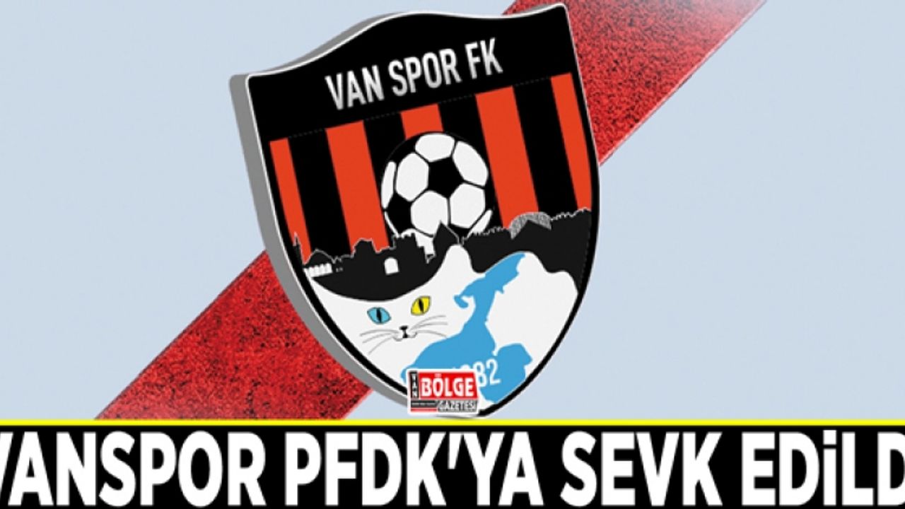 Vanspor PFDK'ya sevk edildi