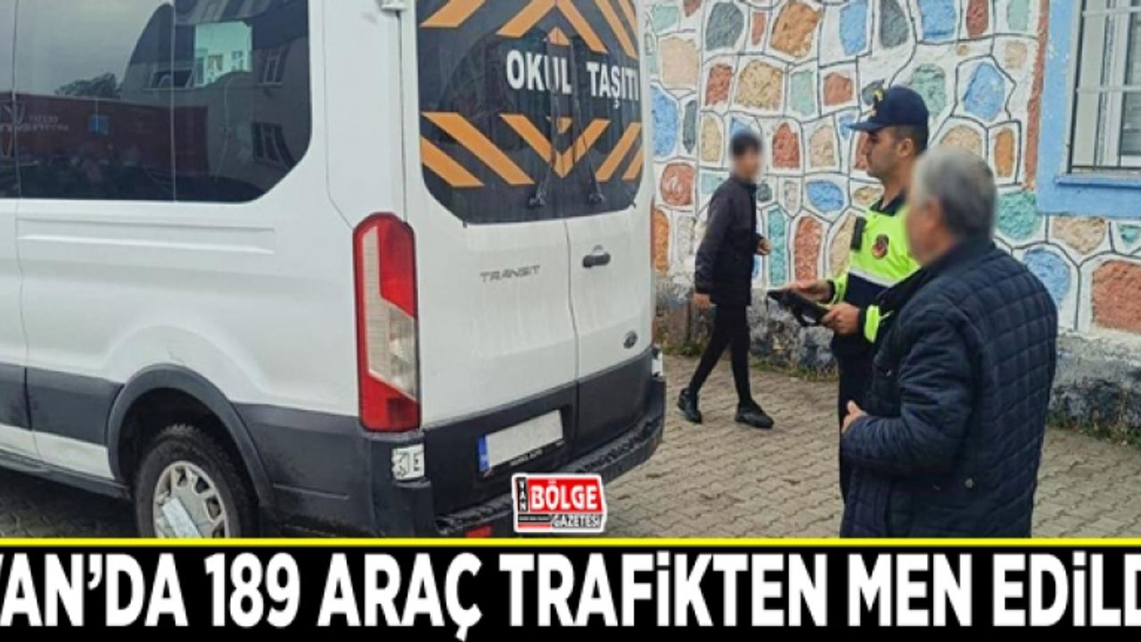 Van’da 189 araç trafikten men edildi