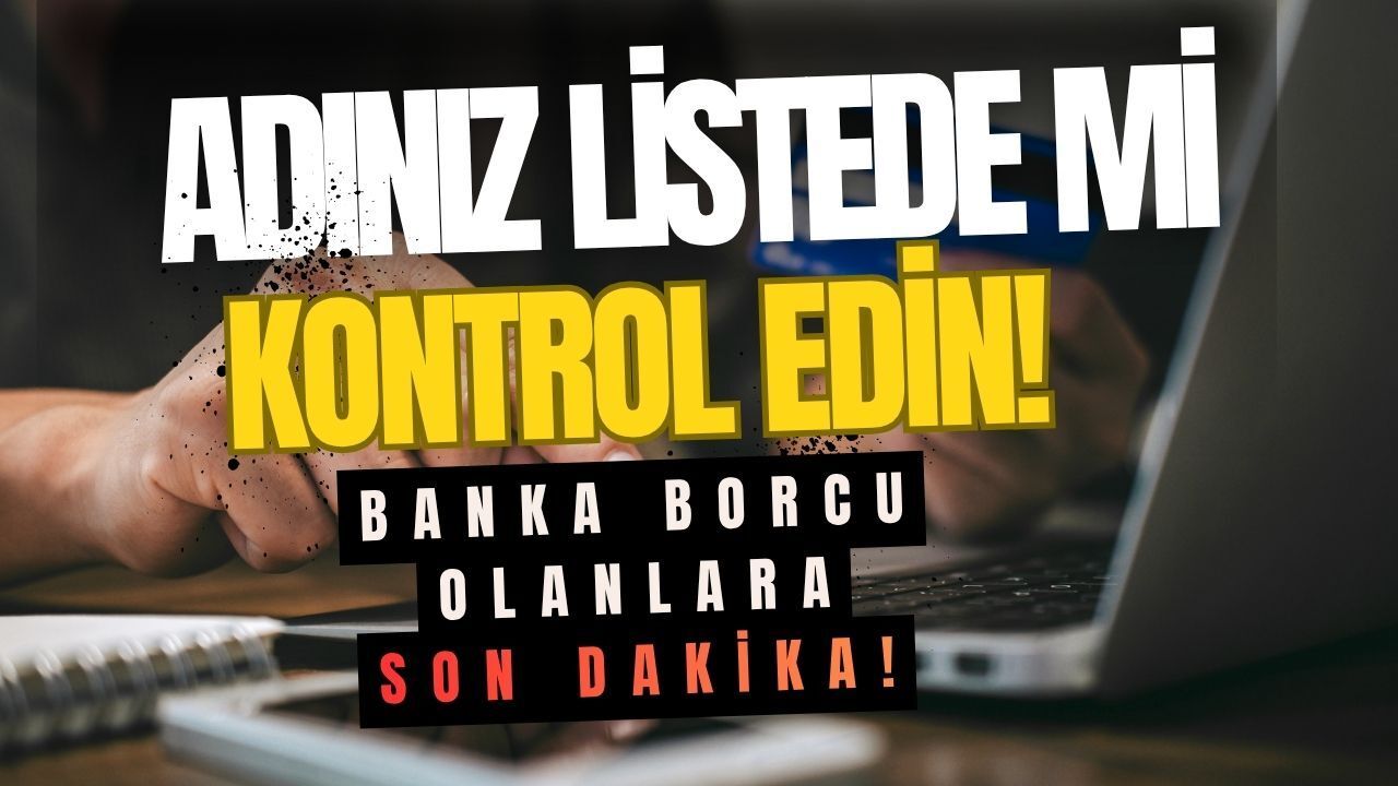 Adınız Listede Olabilir! Kredi Ve Kredi Kartı Borcu Olanlar Aman Dikkat