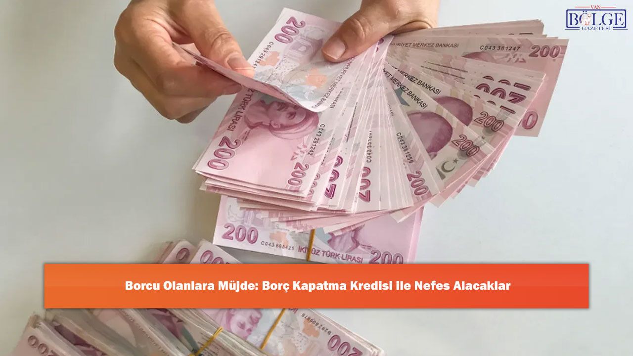 Milyonlarca Vatandaşın Yüzünü Güldürecek Borç Kapatma Kredisi Nedir?