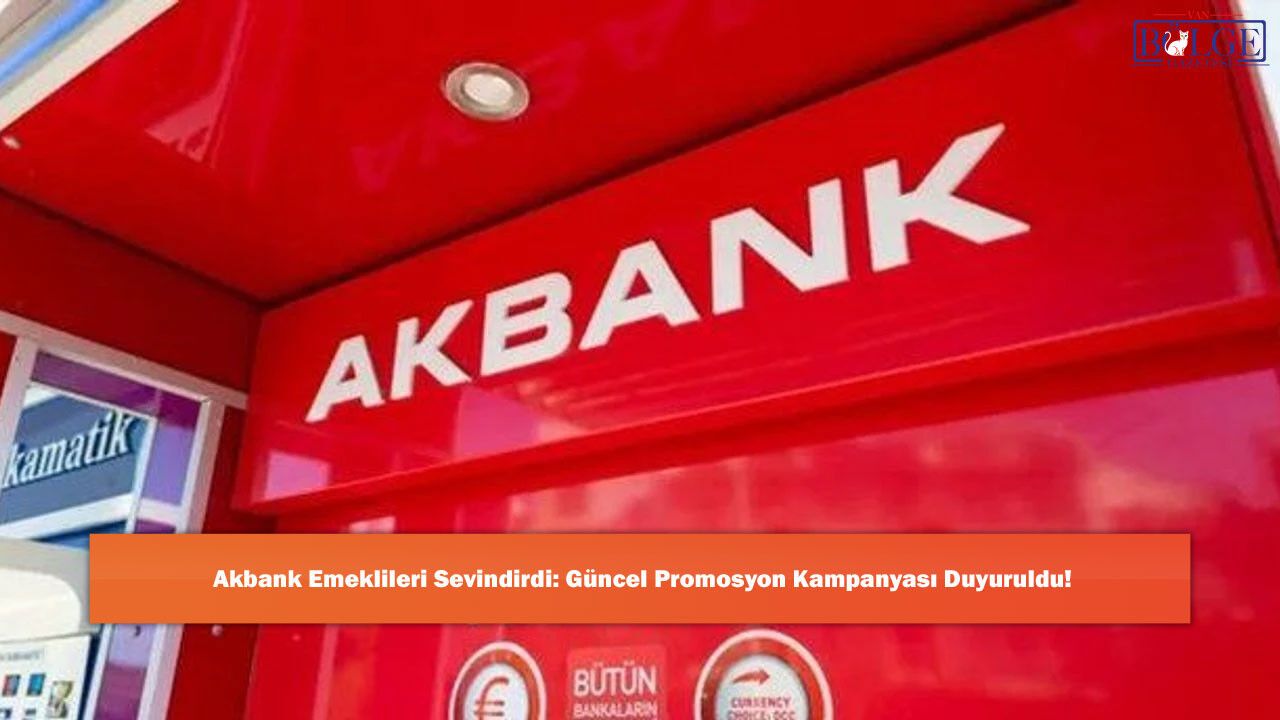 Akbank Emeklileri Sevindirdi: Güncel Promosyon Kampanyası Duyuruldu!