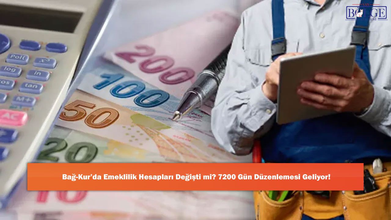 Bağ-Kur’da Emeklilik Hesapları Değişti mi? 7200 Gün Düzenlemesi Geliyor!