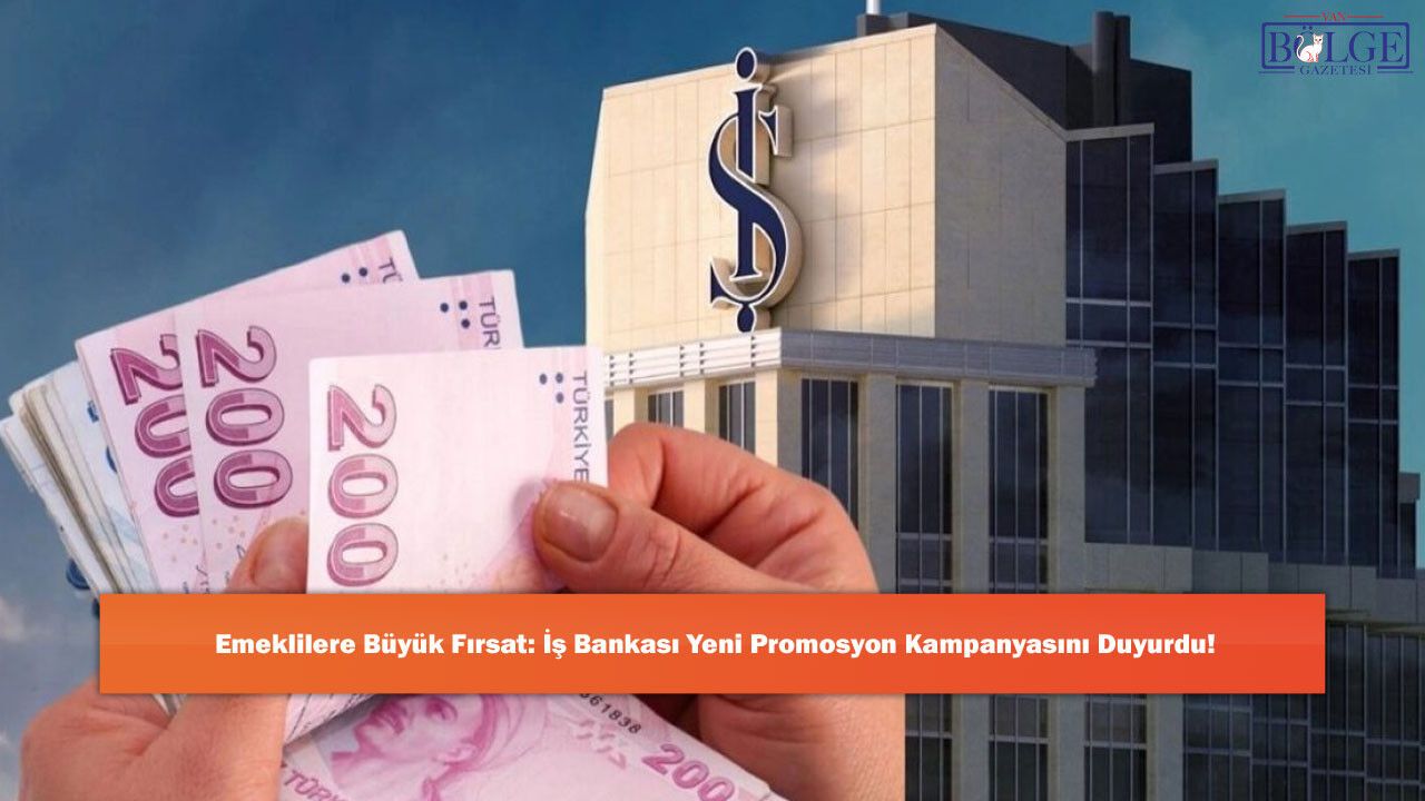 Emeklilere Büyük Fırsat: İş Bankası Yeni Promosyon Kampanyasını Duyurdu!