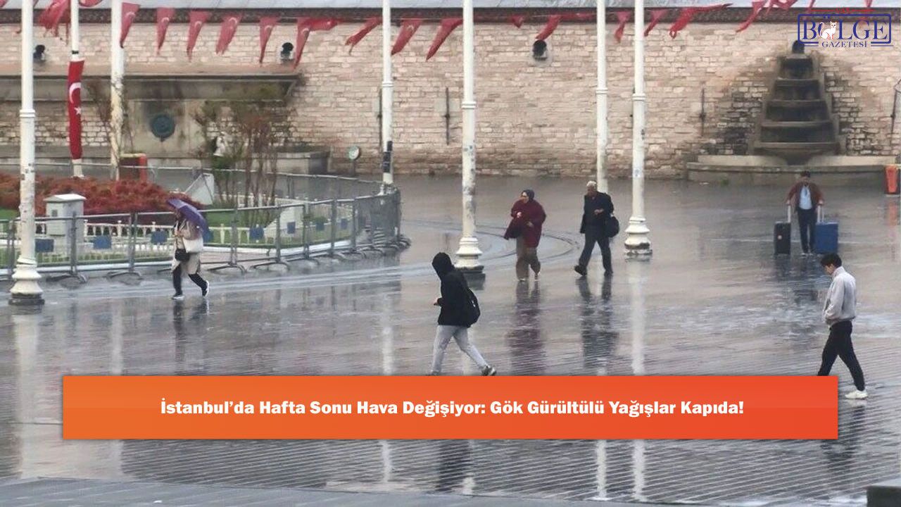 İstanbul’da Hafta Sonu Hava Değişiyor: Gök Gürültülü Yağışlar Kapıda!