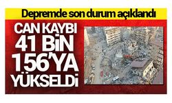 Depremde can kaybı 41 bin 156'ya yükseldi