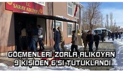 Van'da göçmenleri zorla alıkoyan 9 kişiden 6'sı tutuklandı