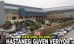 Van'ın sismik izolatörlü hastanesi güven veriyor