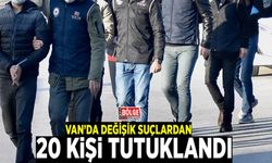 Van’da değişik suçlardan 20 kişi tutuklandı