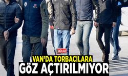 Van’da torbacılara göz açtırılmıyor
