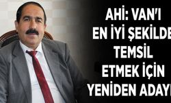 Ahi: Van'ı en iyi şekilde temsil etmek için yeniden adayım