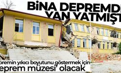Depremde yan yatan bina müze yapılacak