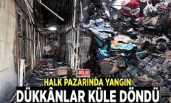 Halk Pazarında yangın: Dükkânlar küle döndü