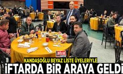Kandaşoğlu Beyaz Liste üyeleriyle iftarda bir araya geldi