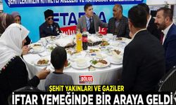 Şehit yakınları ve gaziler iftar yemeğinde bir araya geldi