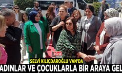 Selvi Kılıçdaroğlu Van'da kadınlar ve çocuklarla bir araya geldi