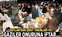 Şeylan'dan şehit yakınları ve gaziler onuruna iftar…