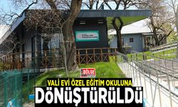 Vali Evi, özel eğitim okuluna dönüştürüldü