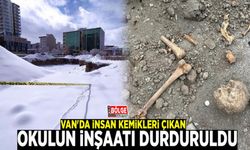 Van'da insan kemikleri çıkan okulun inşaatı durduruldu