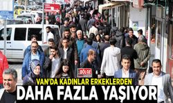 Van'da kadınlar erkeklerden daha fazla yaşıyor